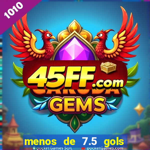 menos de 7.5 gols o que significa